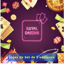 jogos de bet de 5 centavos